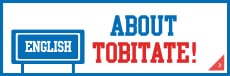 ABOUT TOBITATE!